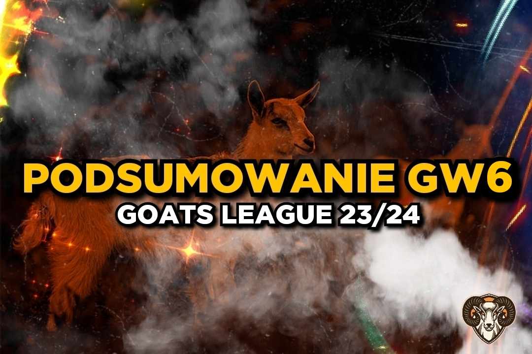 GOATS LEAGUE – podsumowanie GW6!